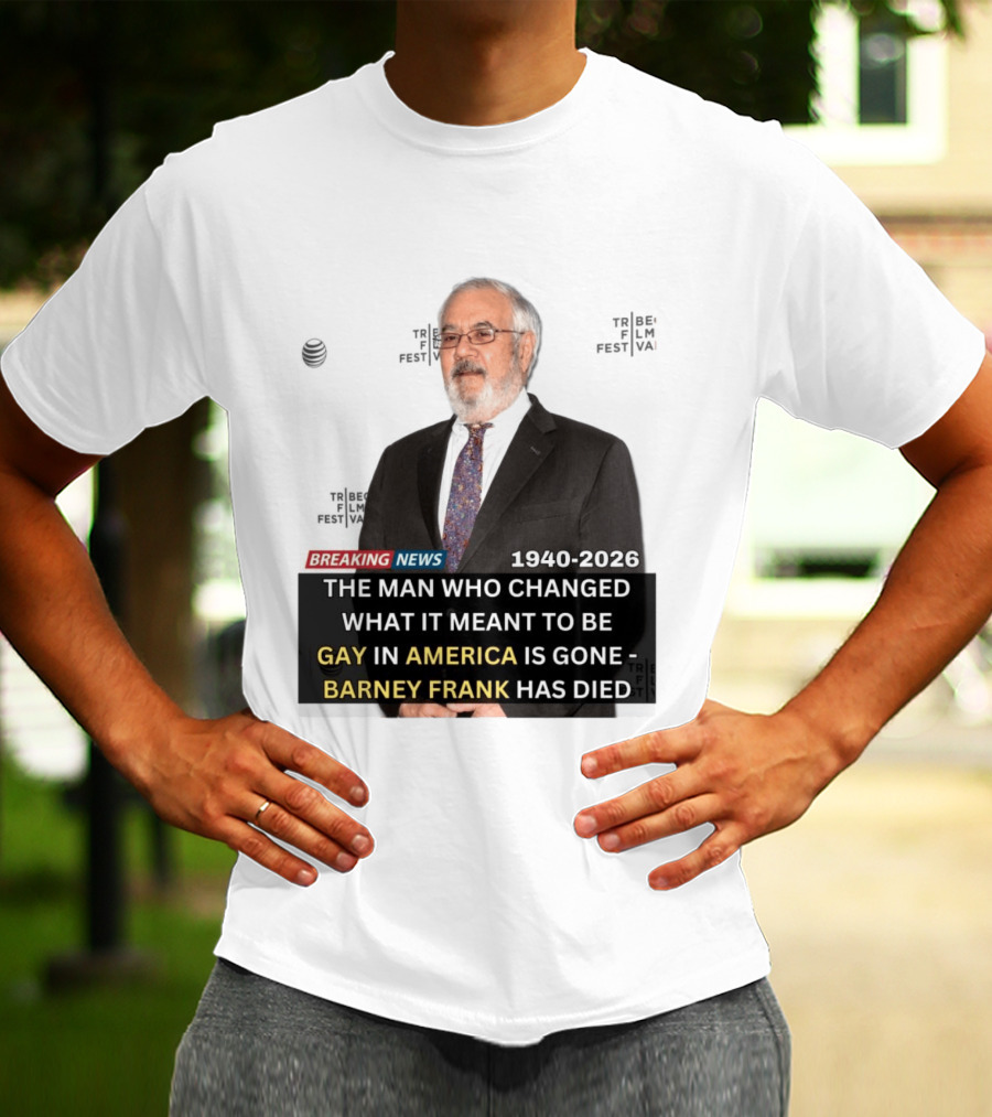 Breaking News: Barney Frank 1940 2026 The Man Who Changed What It Meant To Be Gay In America Is Gone T-Shirt