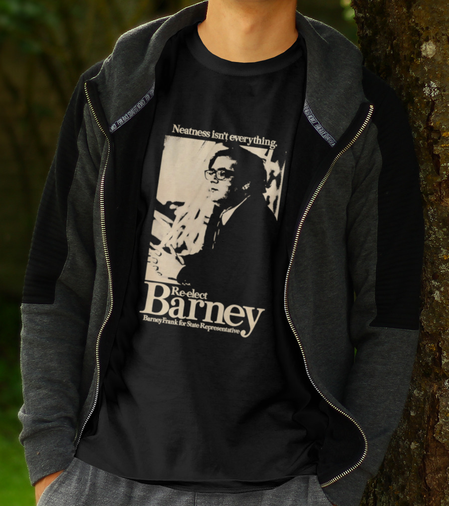 Neatness Isn't Everything Re Elect Barney Frank For State Representative T-Shirt