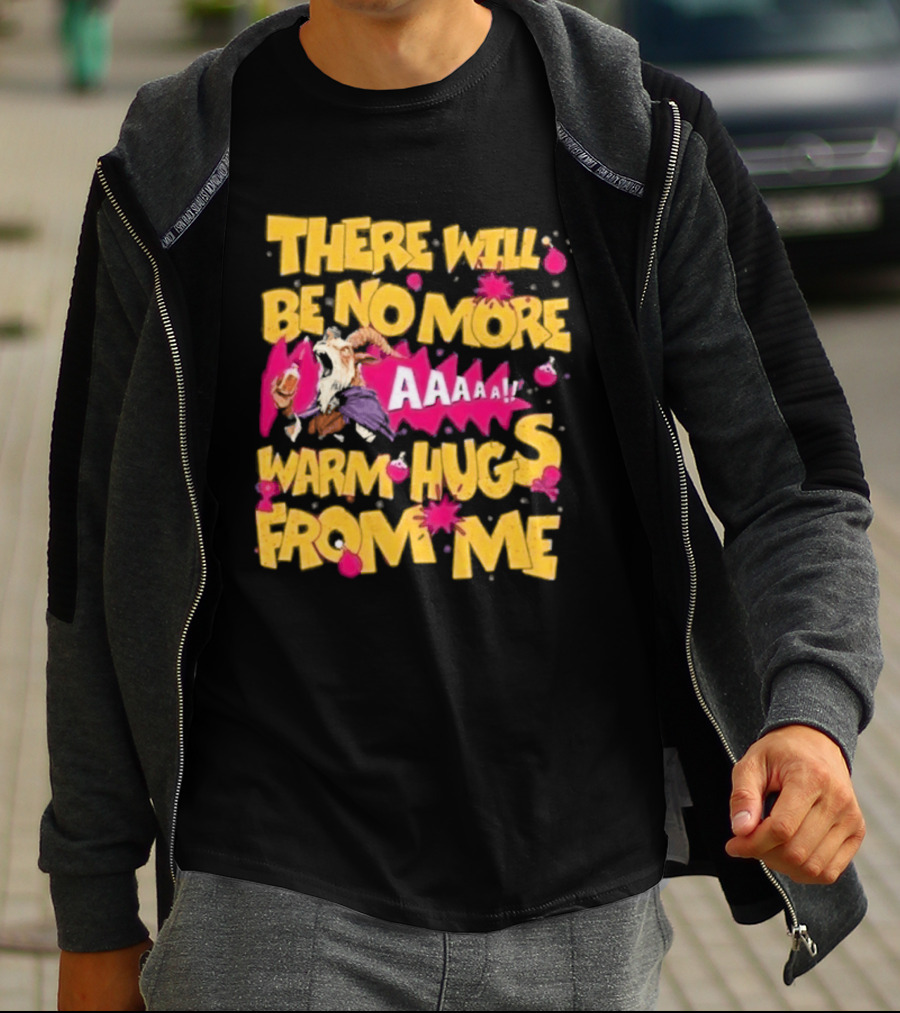 There Will Be No More Warm Hugs From Me AAAAA T-Shirt