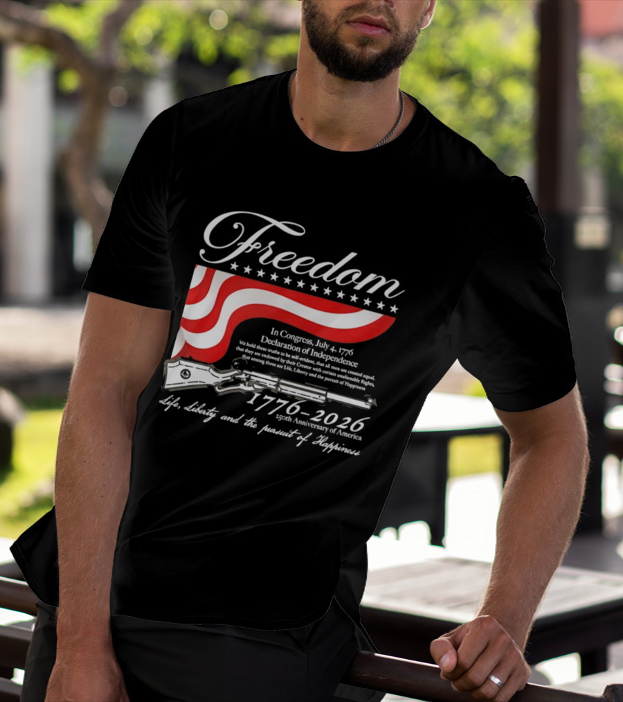 Freedom 1776 2026 Life Liberty And The Pursuit Of Happiness USA Flag 250th Anniversary Of America Declaration Of Independence T-Shirt