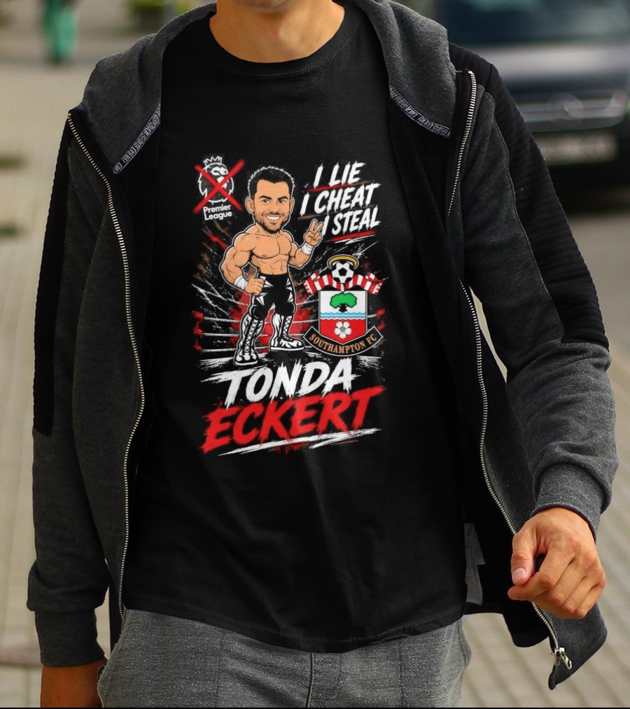 Premier League I Lie I Cheat I Steal Tonda Eckert Southampton T-Shirt