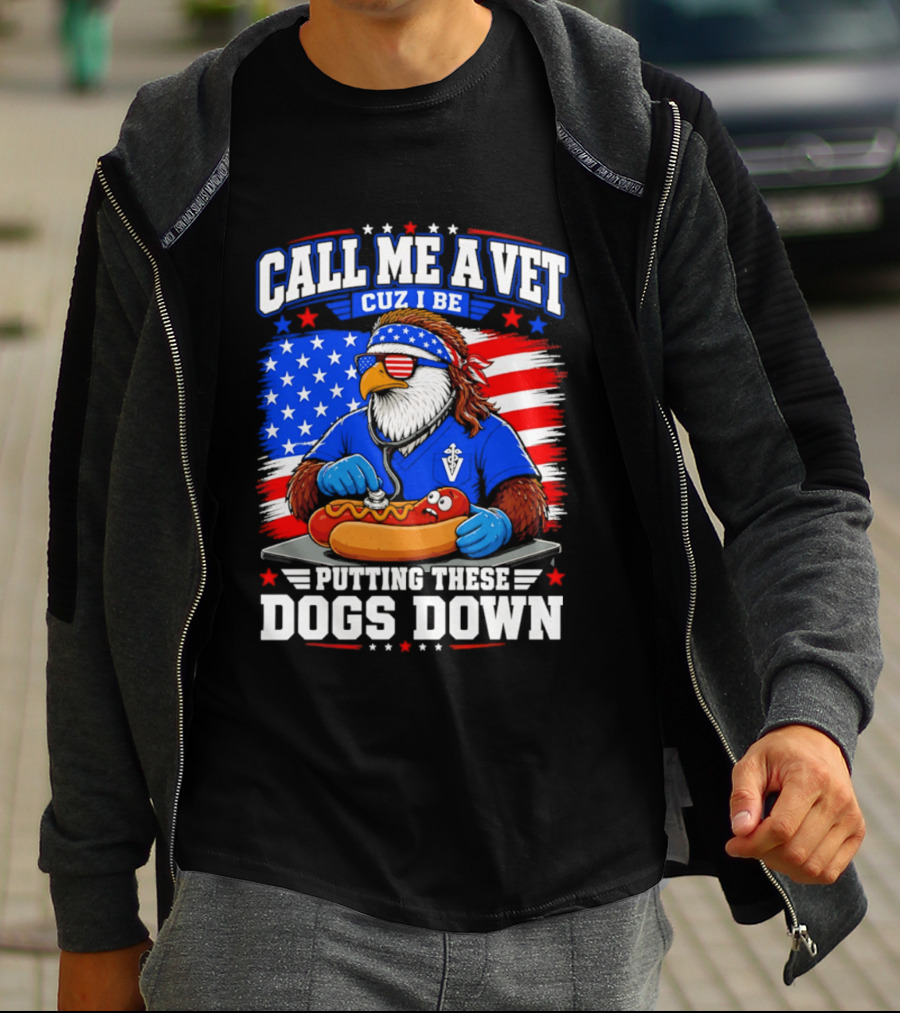 Call Me A Vet Cuz I Be Putting These Dogs Down Patriotic Eagle American Flag Hot Dog T-Shirt