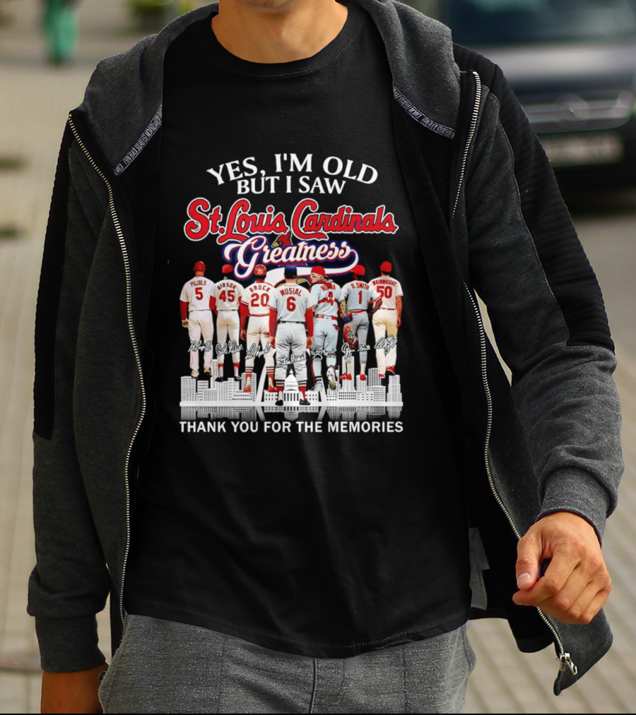 Yes I'm Old But I Saw St. Louis Cardinals Greatness Thank You For The Memories T-Shirt