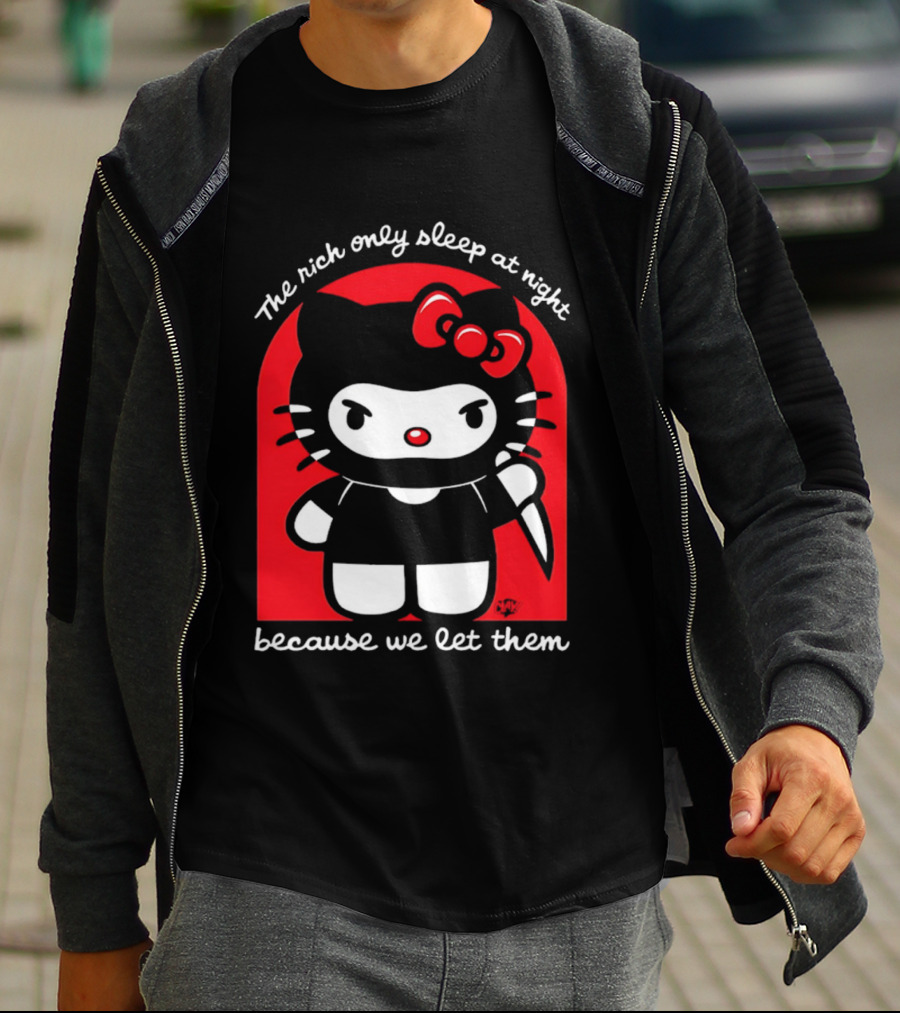 The Rich Only Sleep At Night Because We Let Them Knife Hello Kitty T-Shirt
