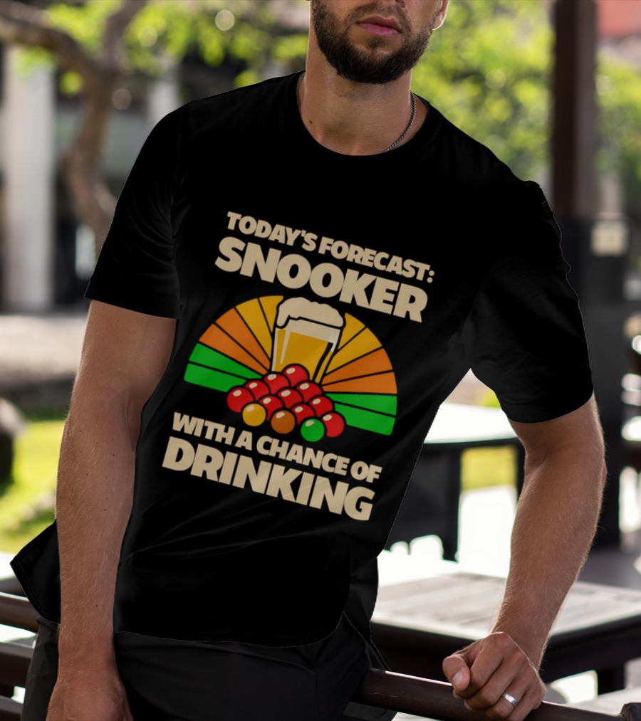 Today's Forecast Snooker With A Chance Of Drinking Beer And Billiards Humor T-Shirt