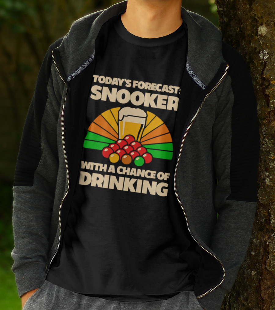Today's Forecast Snooker With A Chance Of Drinking Beer And Billiards Humor T-Shirt