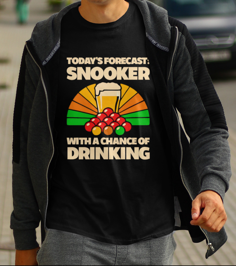 Today's Forecast Snooker With A Chance Of Drinking Beer And Billiards Humor T-Shirt