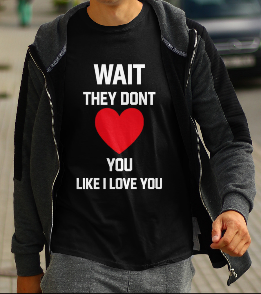 Kang Seul Gi Wait They Don't Heart You Like I Love You T-Shirt