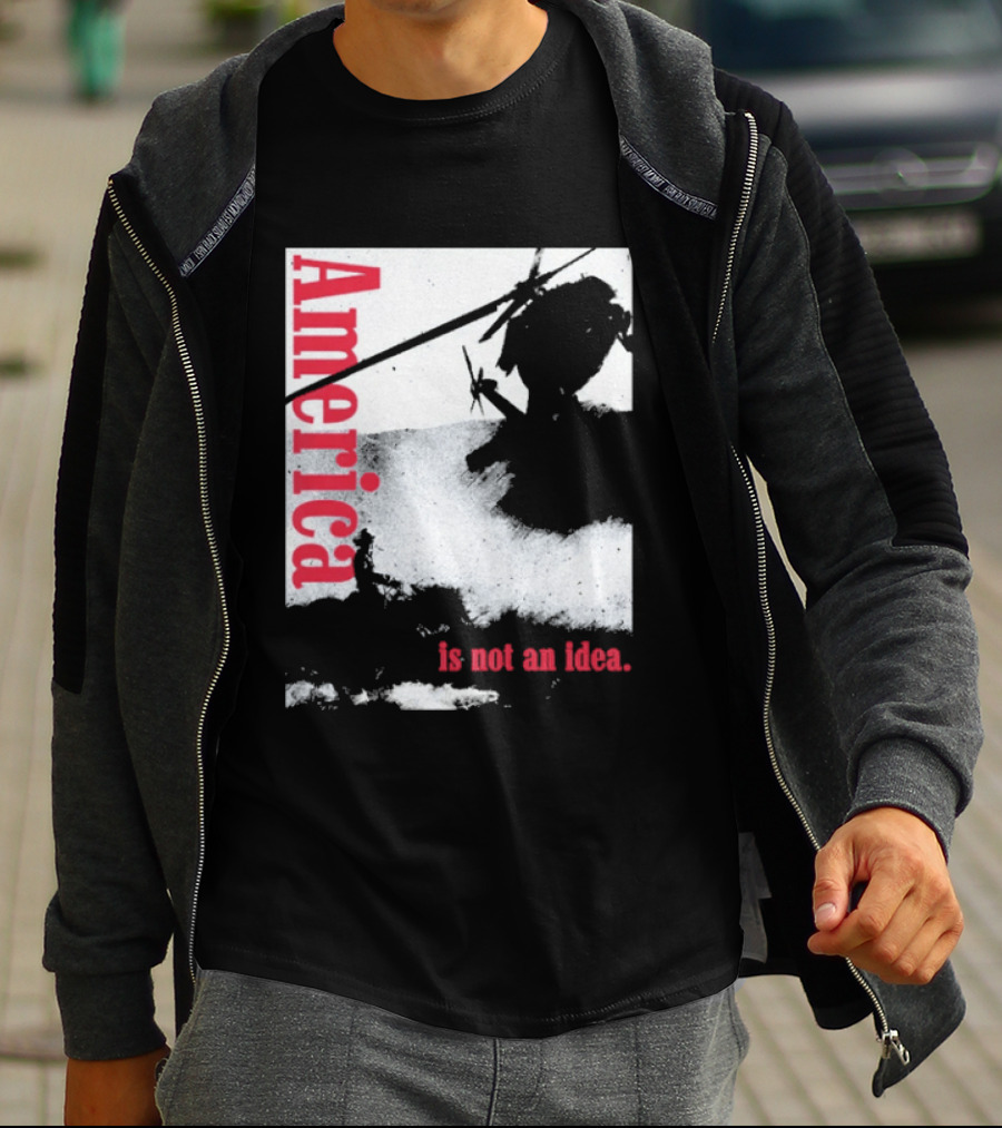 America Is Not An Idea T-Shirt