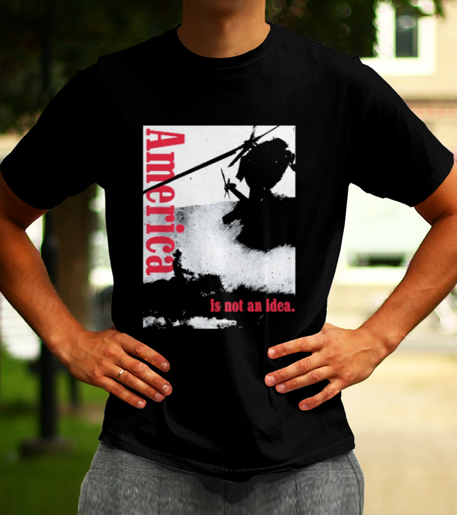America Is Not An Idea T-Shirt