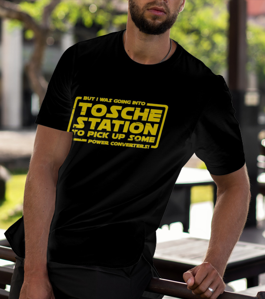 But I Was Going Into Tosche Station To Pick Up Some Power Converters T-Shirt