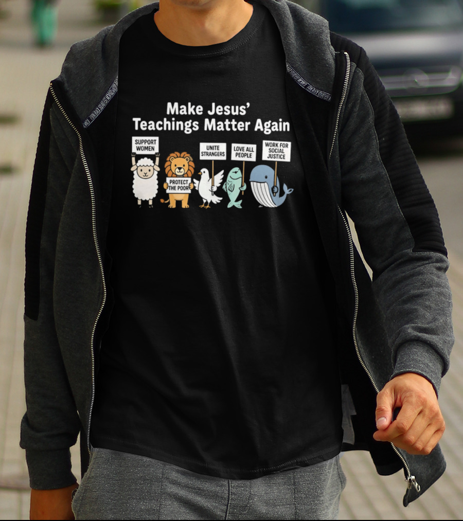 Make Jesus' Teachings Matter Again Sheep Lion Dove Fish Whale Signs T-Shirt
