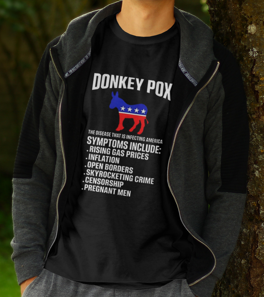 Donkey Pox The Disease That Is Infecting America Symptoms Rising Gas Prices Inflation Open Borders Skyrocketing Crime Censorship Pregnant Men T-Shirt