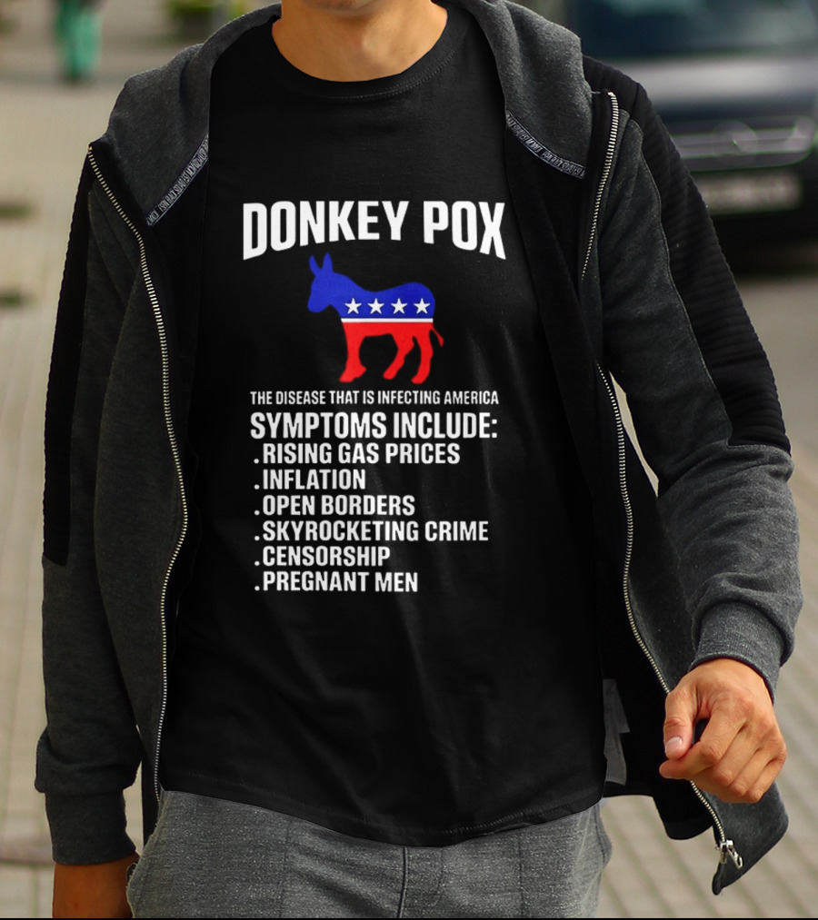 Donkey Pox The Disease That Is Infecting America Symptoms Rising Gas Prices Inflation Open Borders Skyrocketing Crime Censorship Pregnant Men T-Shirt