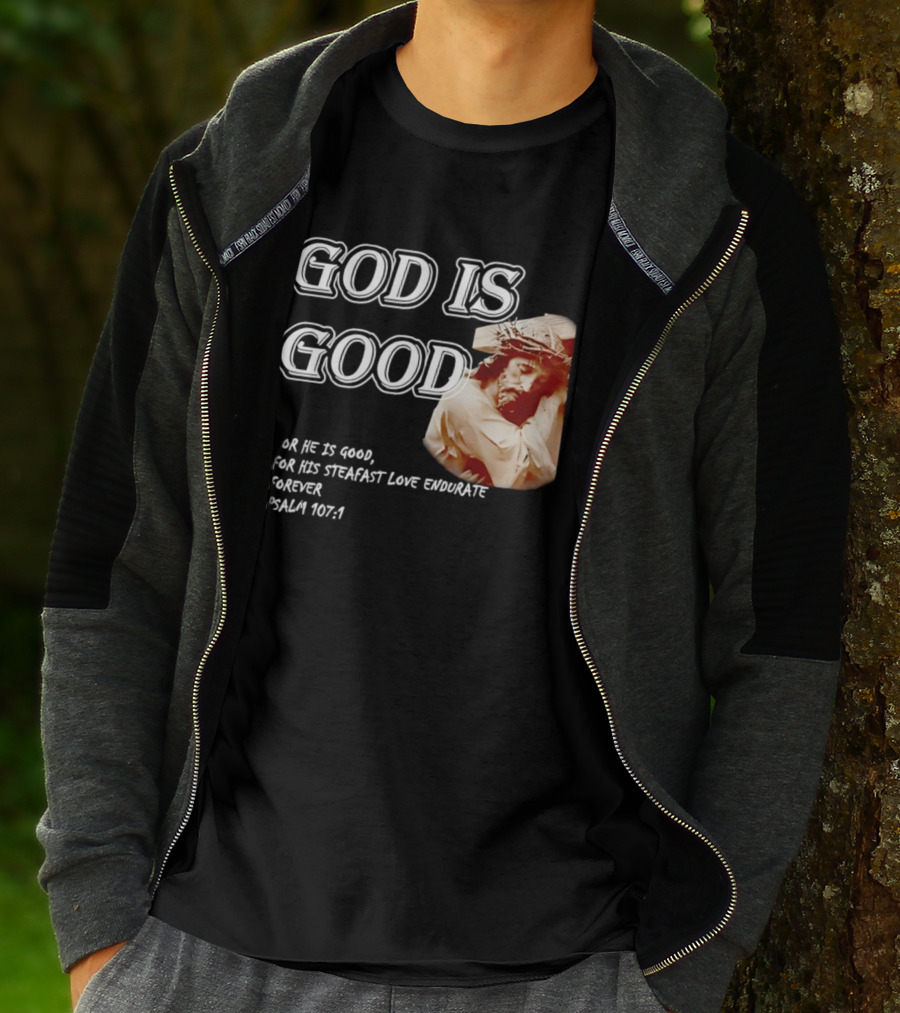 God Is Good For His Steadfast Love Endures Forever Psalm 107:1 T-Shirt