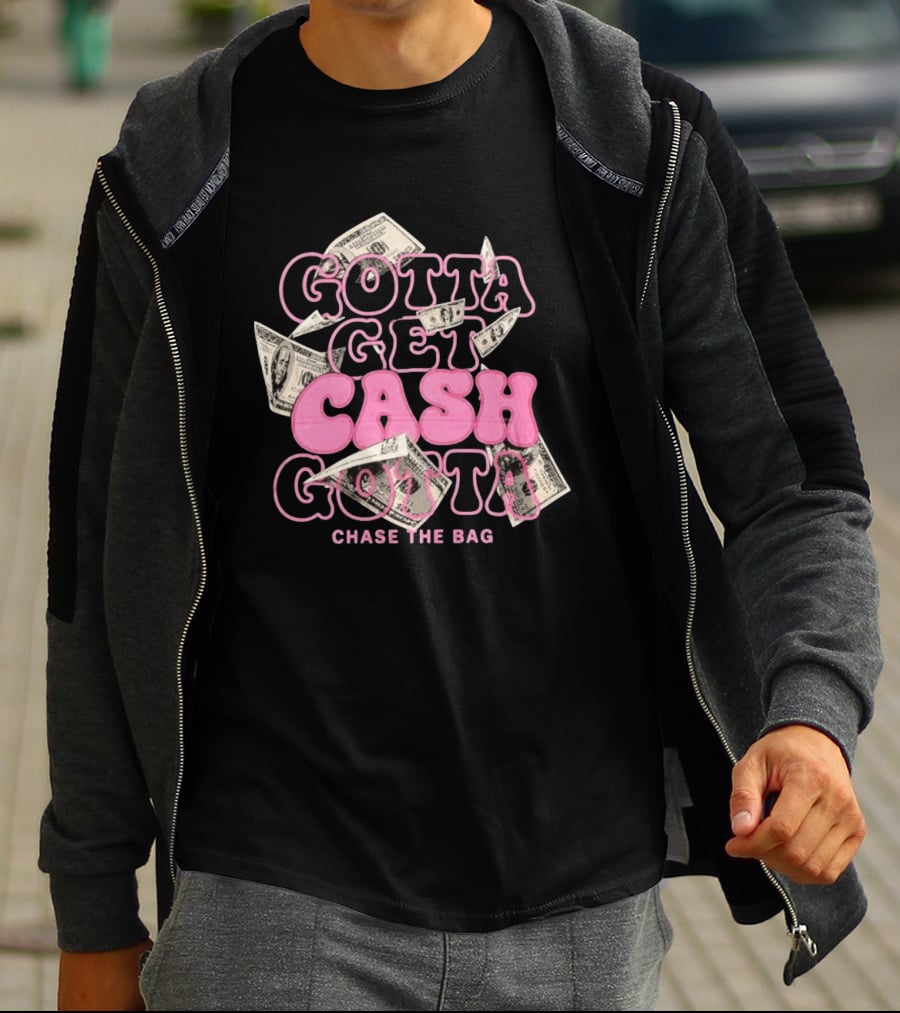Gotta Get Cash Gotta Chase The Bag Dollar Bills Pink Bubble Lettering T-Shirt