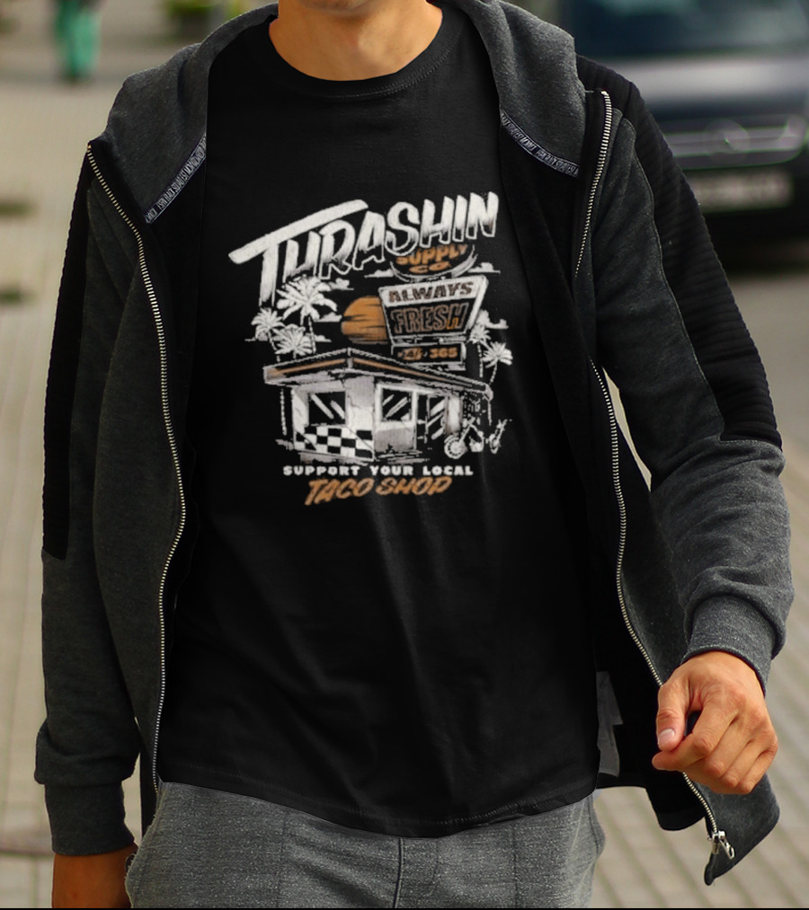 Thrashin Supply Always Fresh Support Your Local Taco Shop T-Shirt