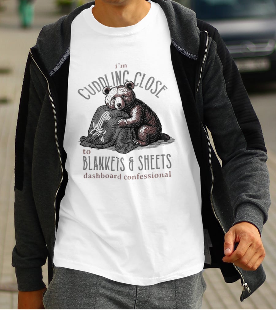 I'm Cuddling Close To Blankets And Sheets Dashboard Confessional Bear T-Shirt