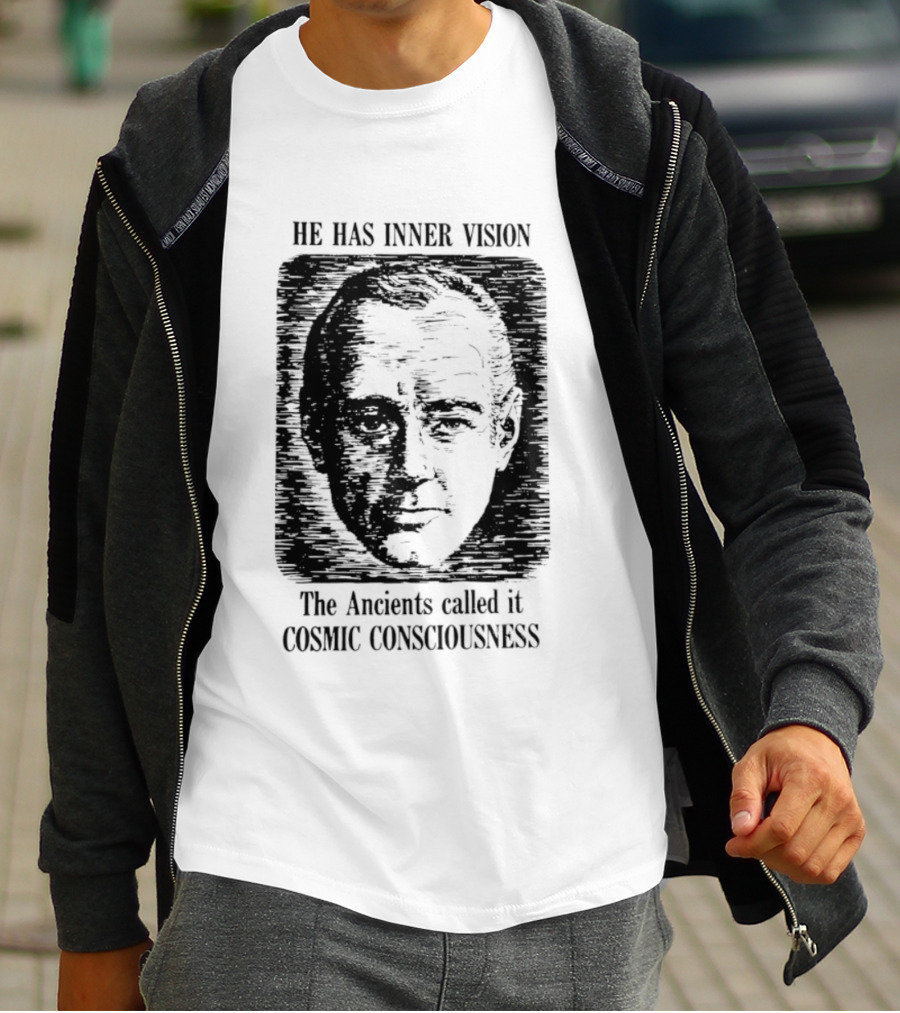 He Has Inner Vision The Ancients Called It Cosmic Consciousness T-Shirt