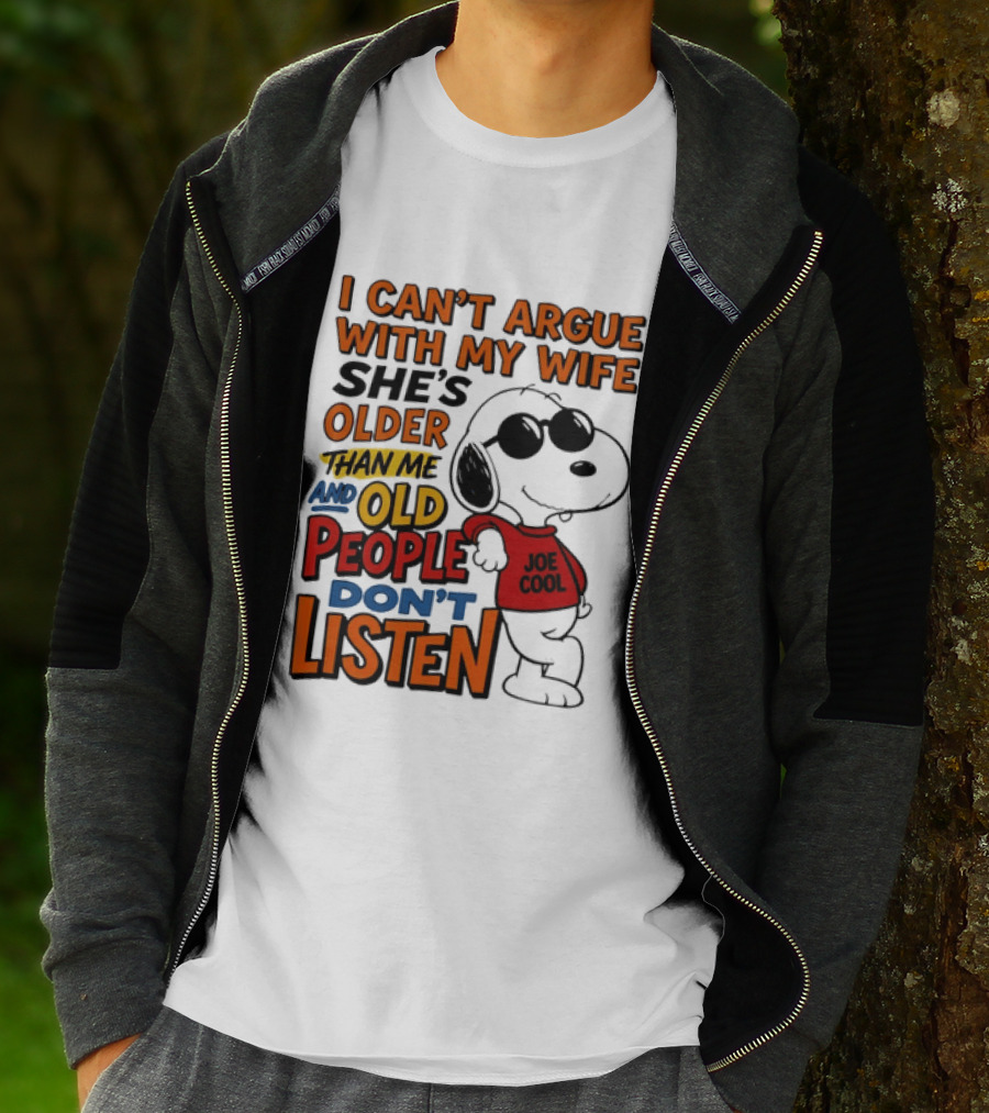 I Can't Argue With My Wife She's Older Than Me And Old People Don't Listen Joe T-Shirt