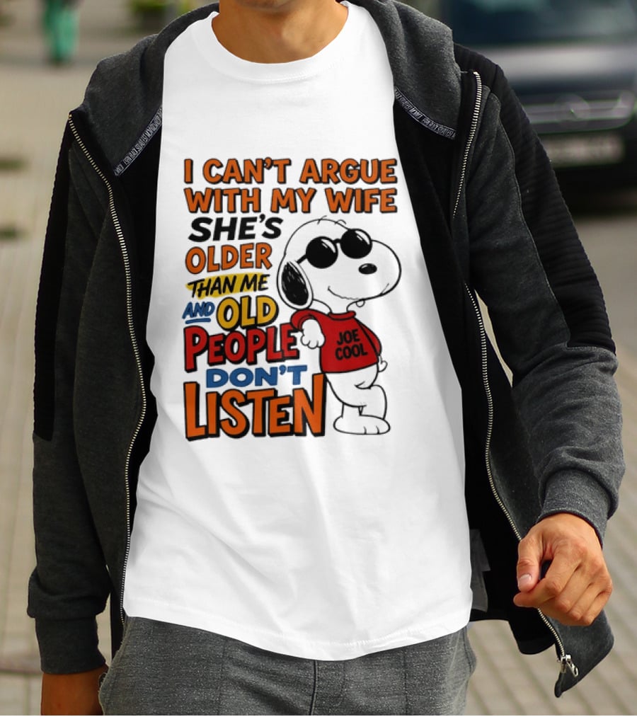 I Can't Argue With My Wife She's Older Than Me And Old People Don't Listen Joe T-Shirt