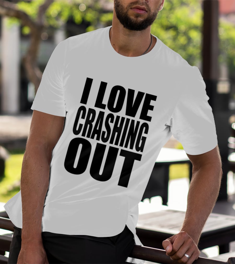 I Love Crashing Out Relaxation Humor Casual Wear T-Shirt
