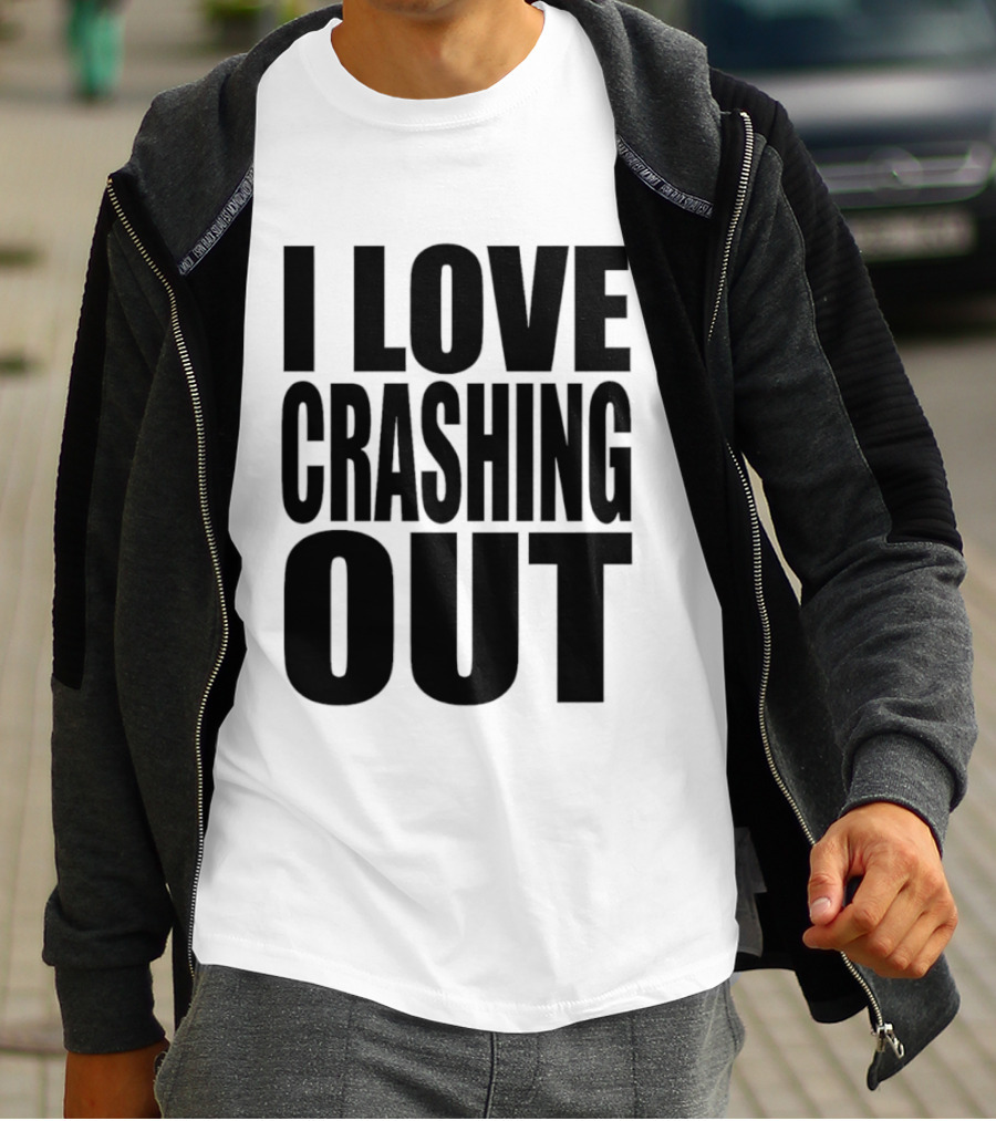 I Love Crashing Out Relaxation Humor Casual Wear T-Shirt