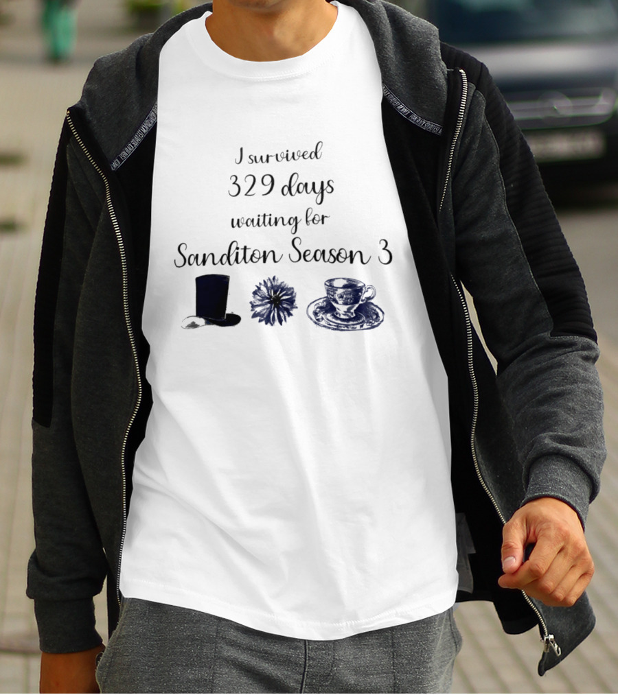 I Survived 329 Days Waiting For Sanditon Season 3 With Teacup Hat And Flower T-Shirt
