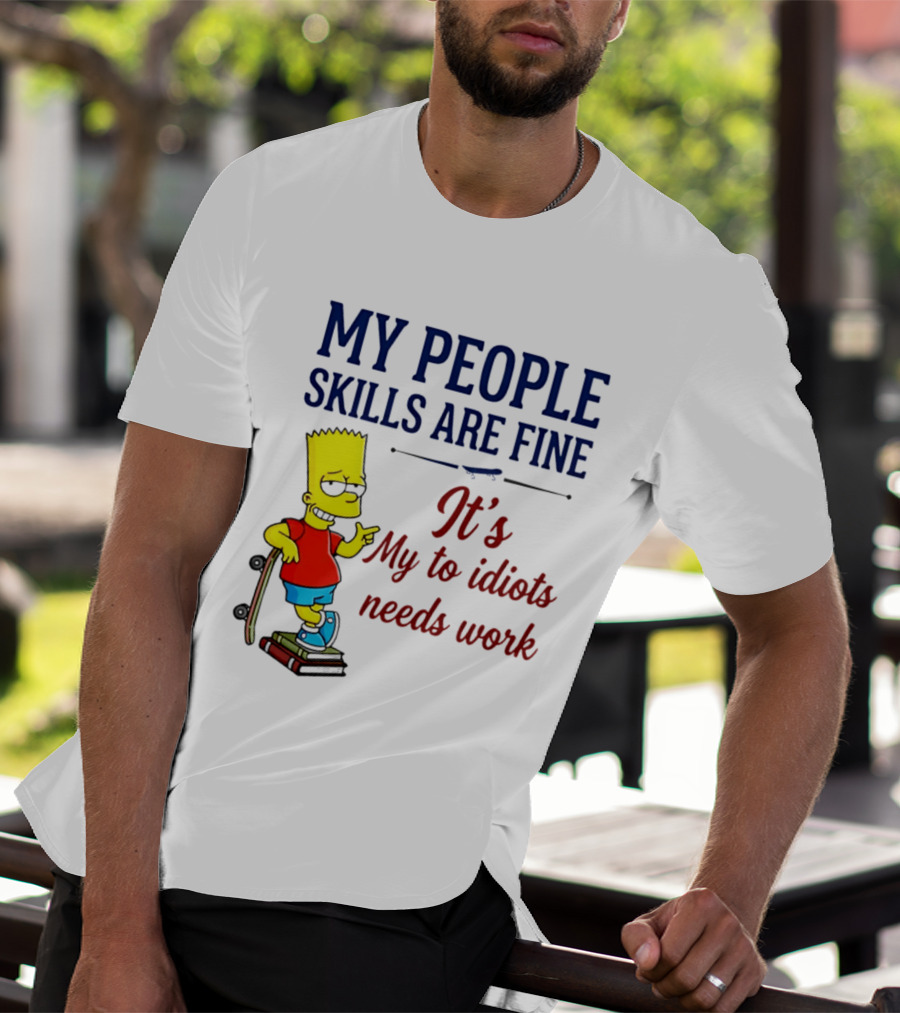 My People Skills Are Fine It's My To Idiots Needs Work Bart Skateboard T-Shirt