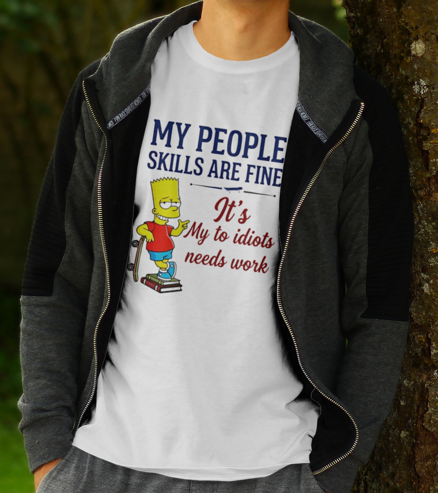 My People Skills Are Fine It's My To Idiots Needs Work Bart Skateboard T-Shirt