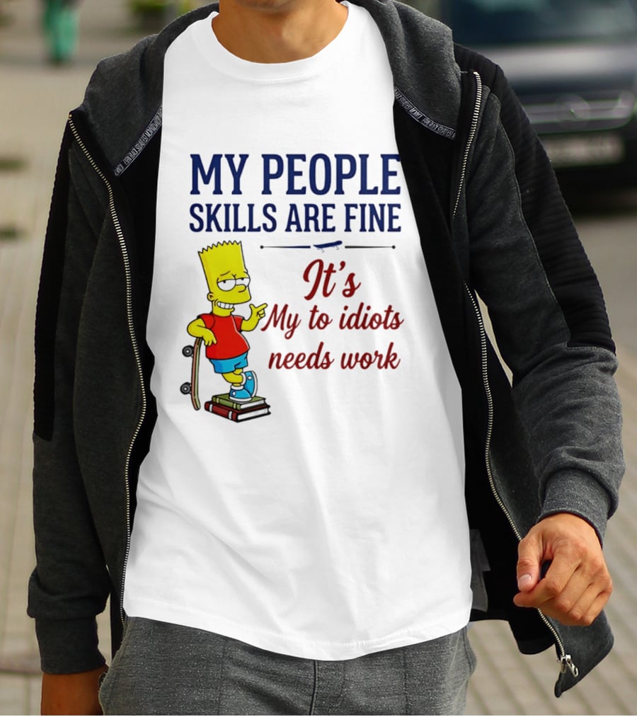 My People Skills Are Fine It's My To Idiots Needs Work Bart Skateboard T-Shirt