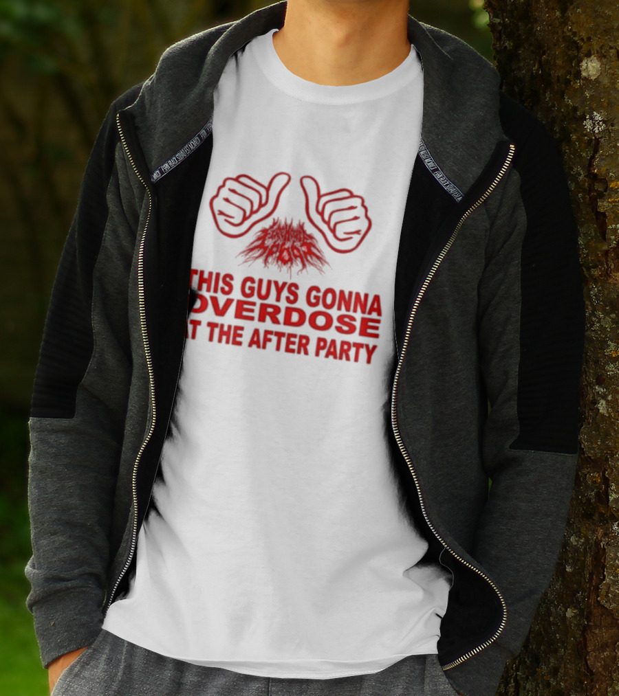 This Guys Gonna Overdose At The After Party Hands T-Shirt