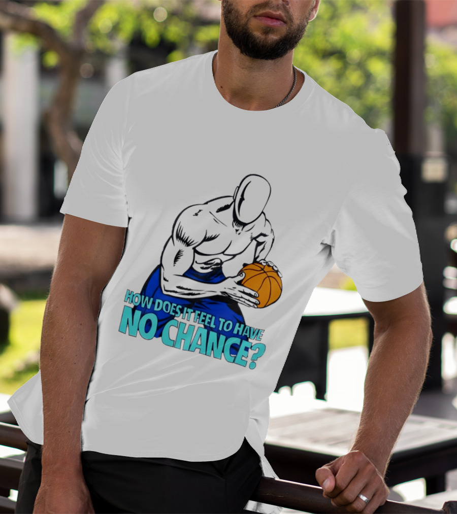 And 1 How Does It Feel To Have No Chance Basketball Player T-Shirt