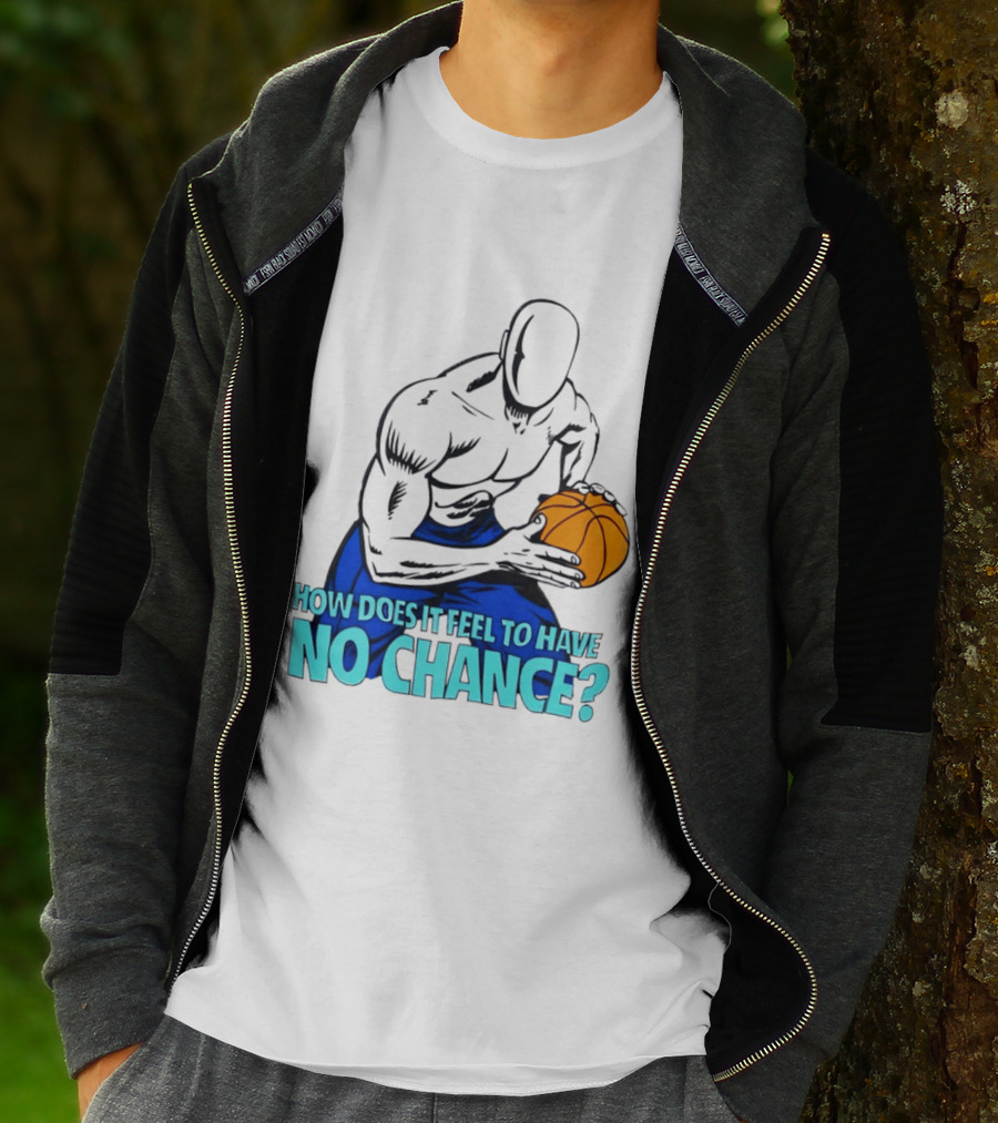 And 1 How Does It Feel To Have No Chance Basketball Player T-Shirt