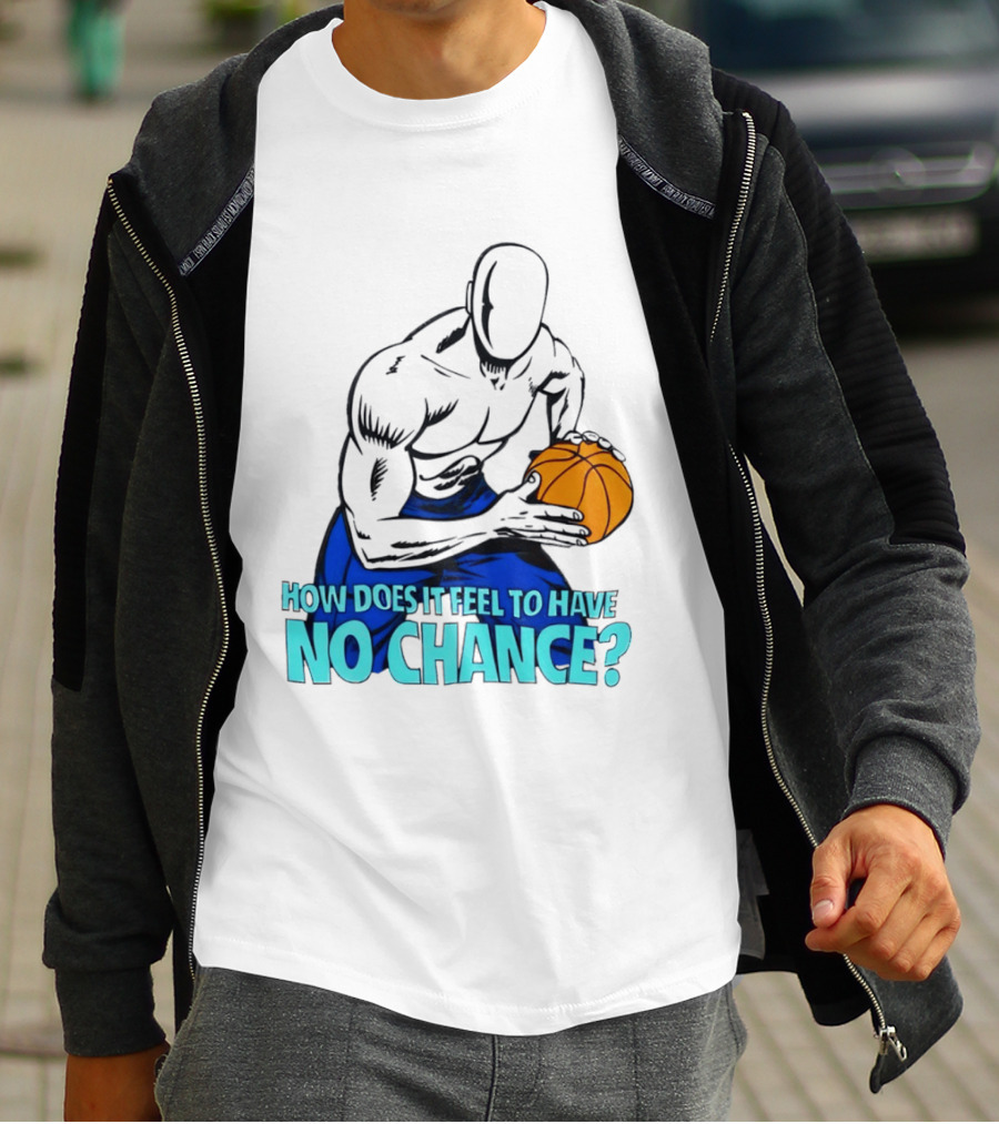 And 1 How Does It Feel To Have No Chance Basketball Player T-Shirt