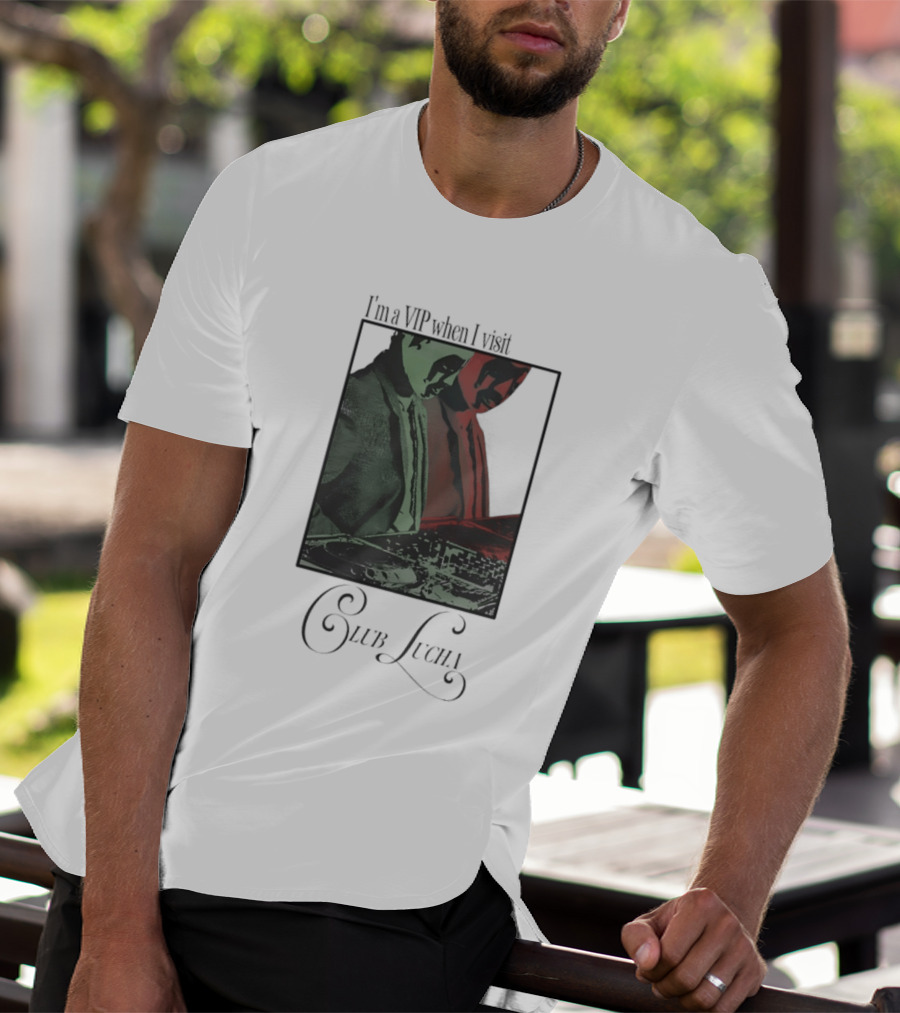 I'm A VIP When I Visit Club Lucha Masked Characters T-Shirt