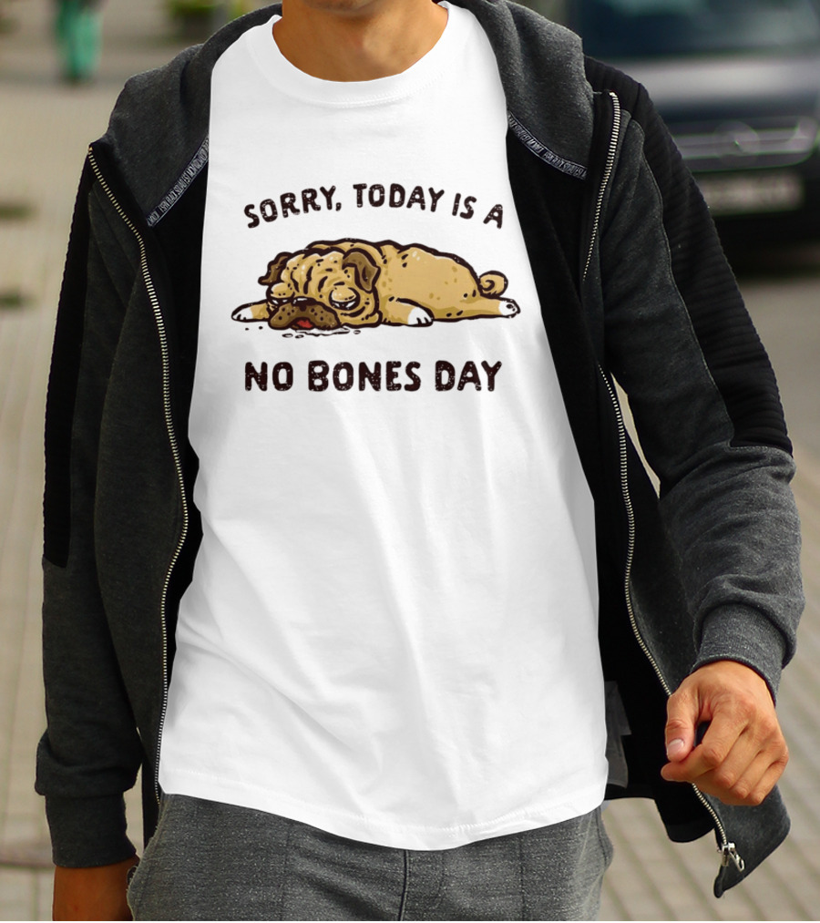 Sorry Today Is A No Bones Day Lazy Pug T-Shirt