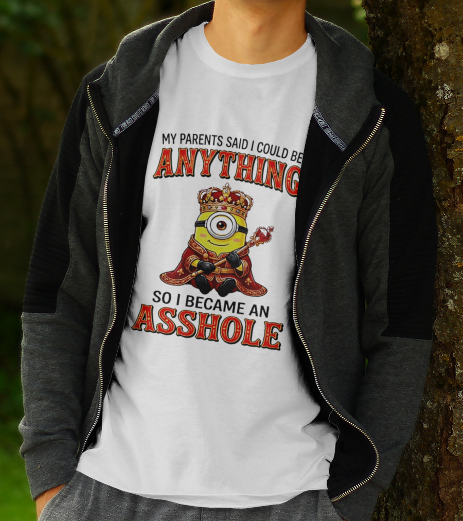 My Parents Said I Could Be Anything Minion Became An Asshole T-Shirt