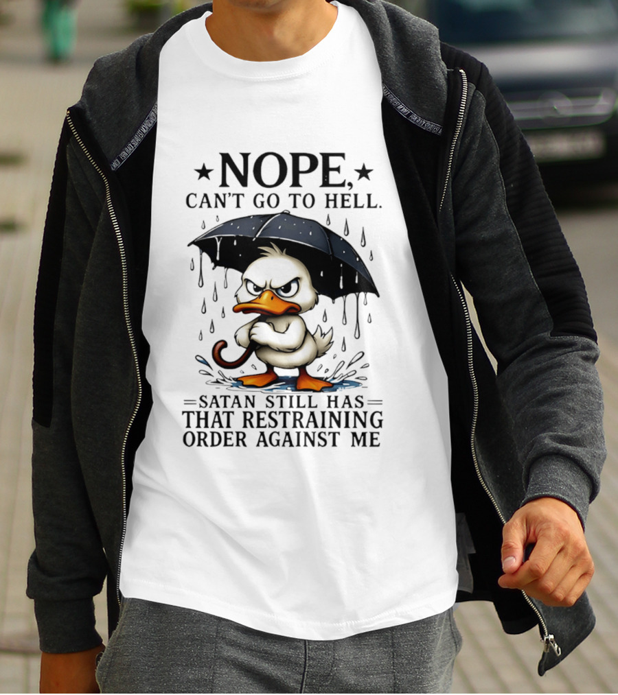 Nope Can't Go To Hell Angry Duck Satan Restraining Order T-Shirt