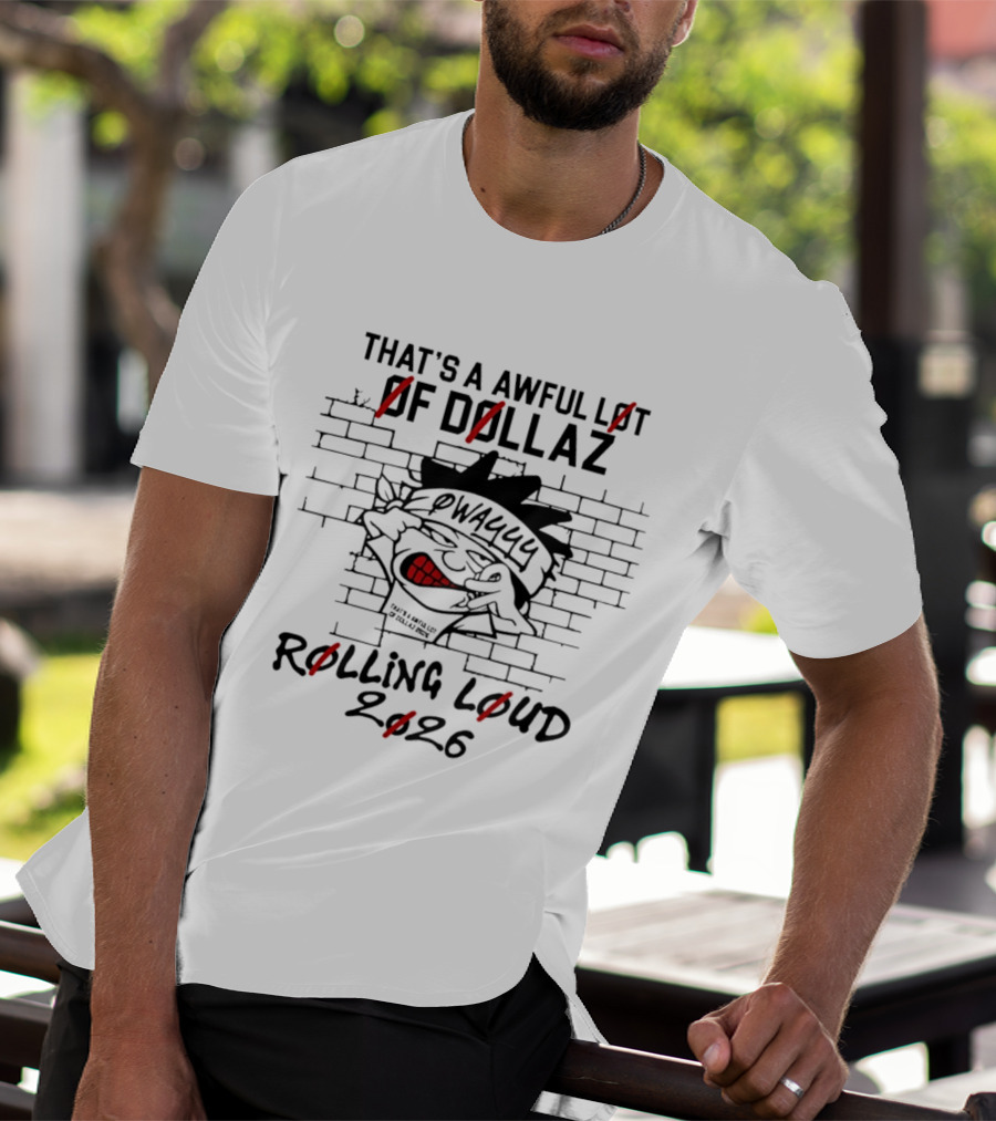 That's A Awful Lot Of Dollaz Owayyy Rolling Loud 2026 T-Shirt