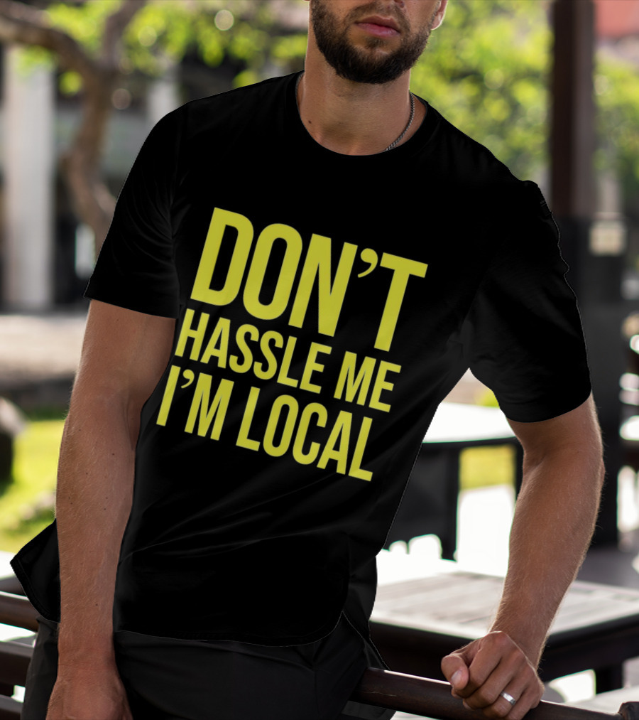 Don't Hassle Me I'm Local Iconic Movie T-Shirt