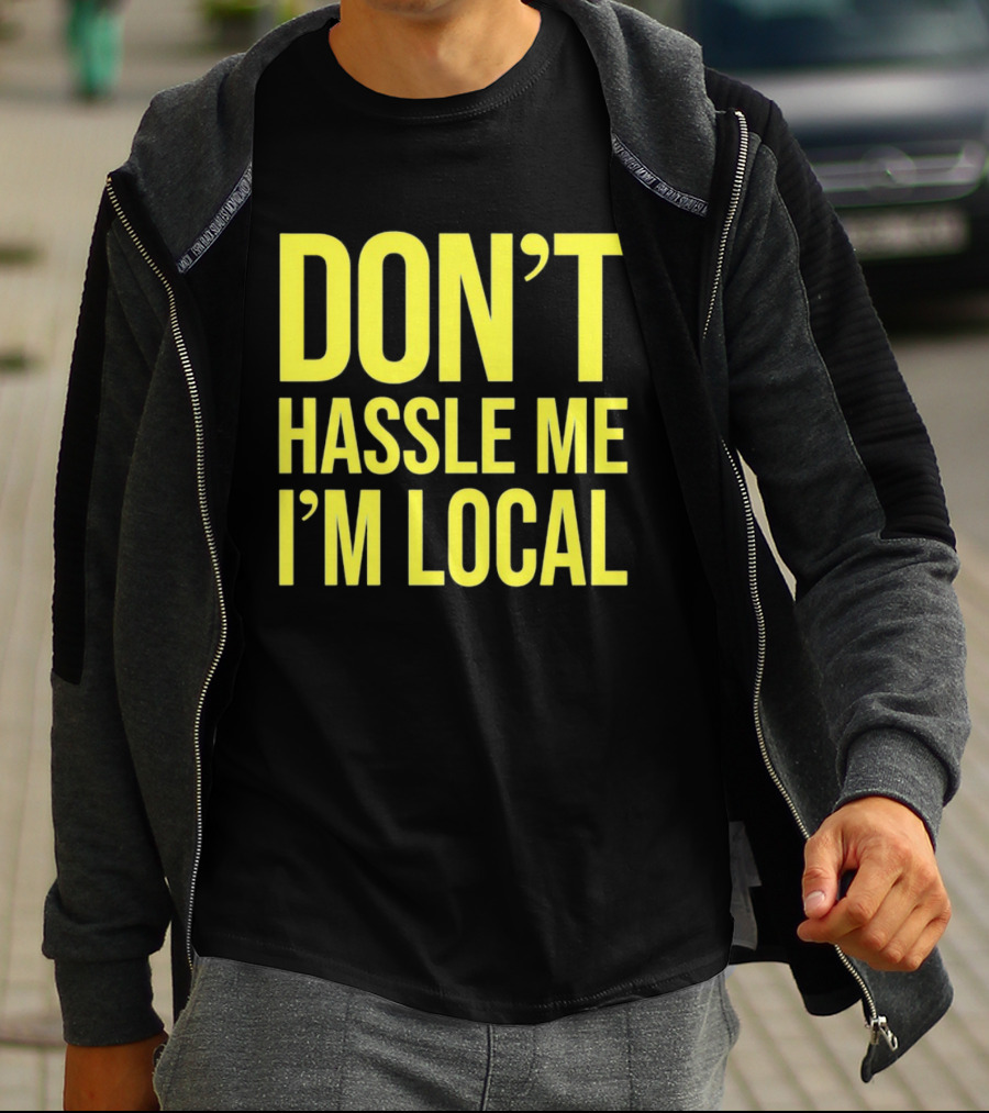 Don't Hassle Me I'm Local Iconic Movie T-Shirt
