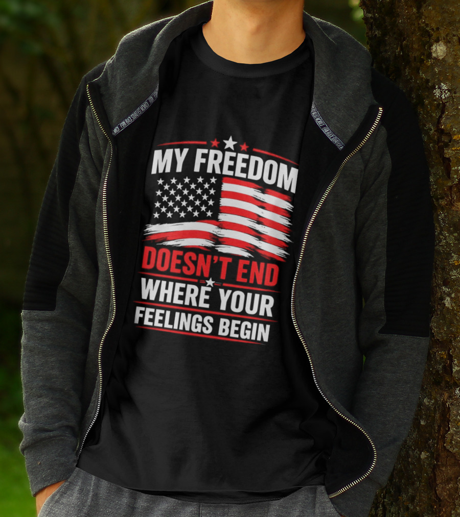 My Freedom Doesn't End Where Your Feelings Begin USA Flag T-Shirt