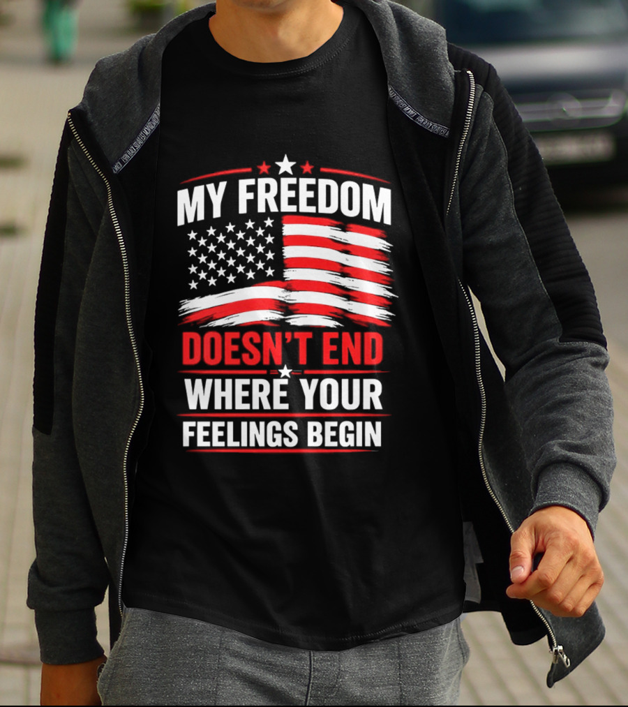 My Freedom Doesn't End Where Your Feelings Begin USA Flag T-Shirt