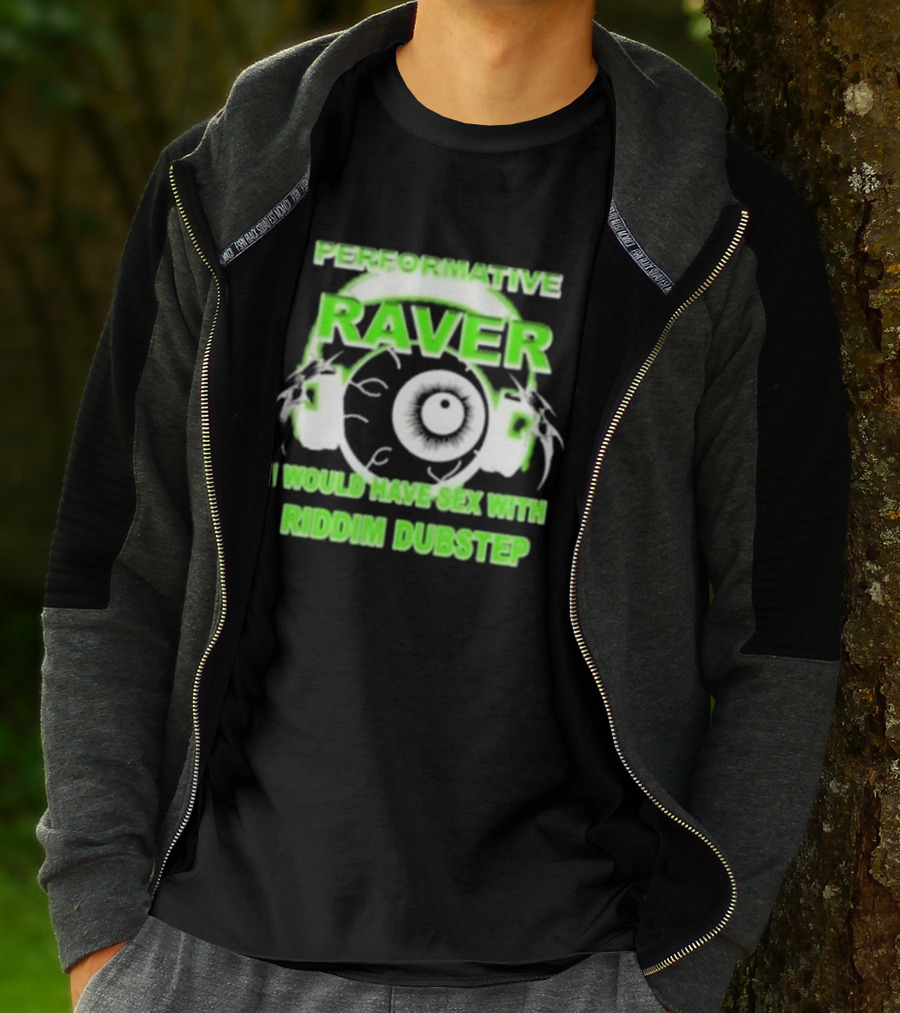 Performative Raver I Would Have Sex With Riddim Dubstep T-Shirt
