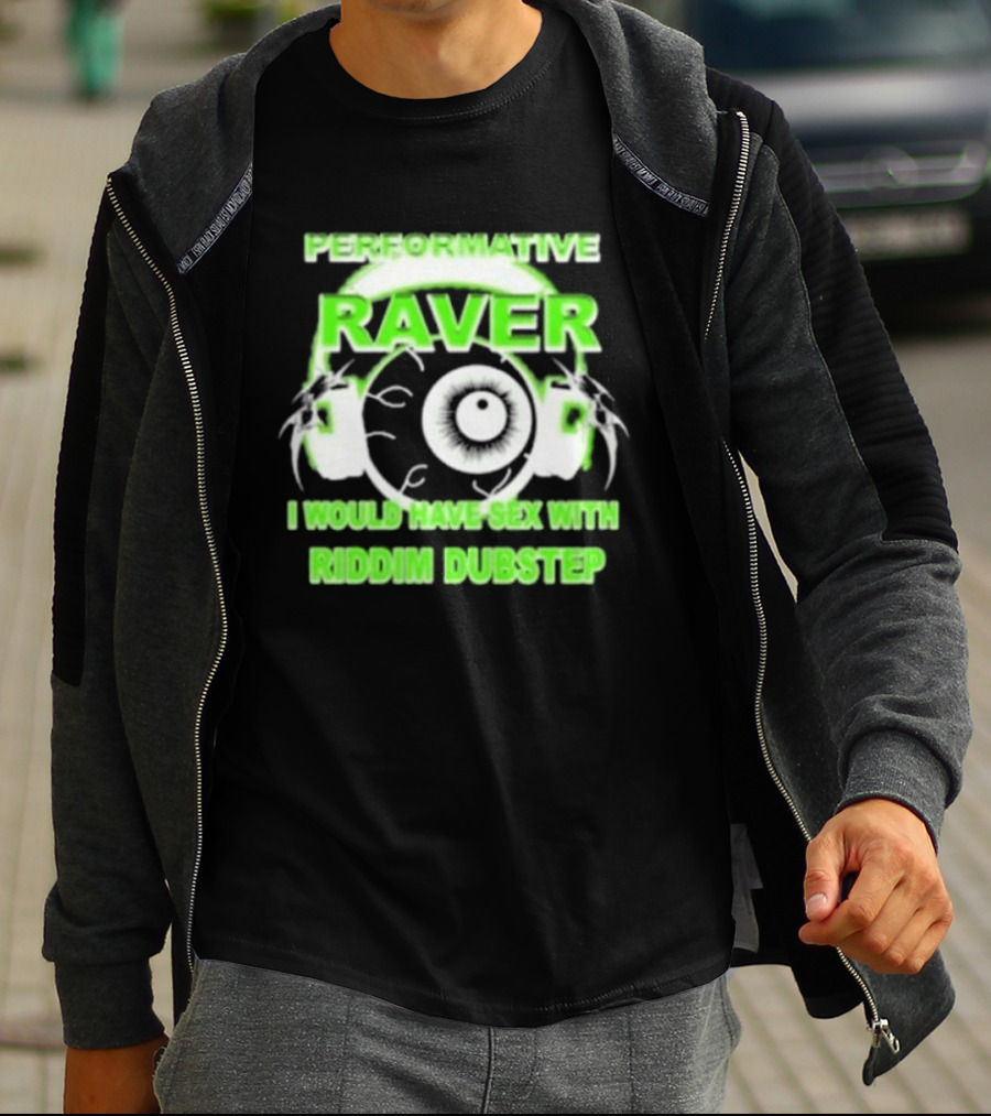 Performative Raver I Would Have Sex With Riddim Dubstep T-Shirt