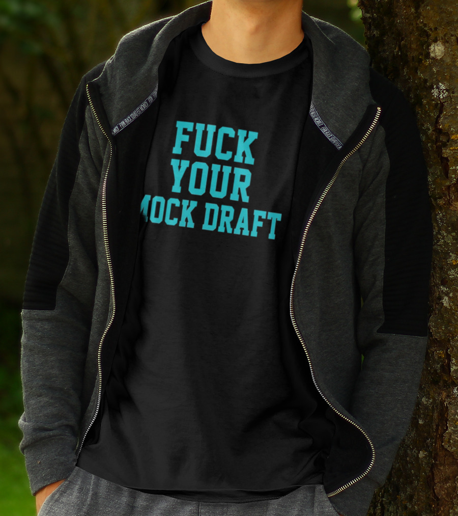 F*** Your Mock Draft T-Shirt