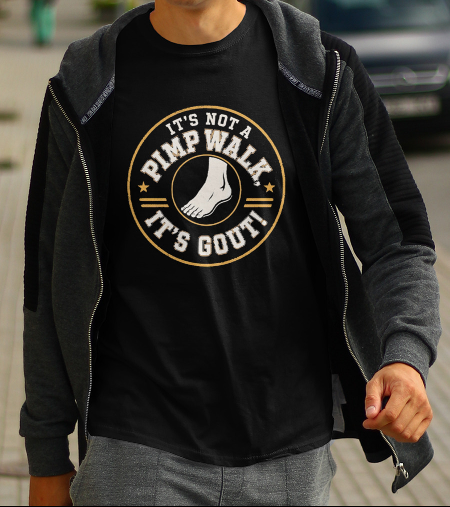 It's Not A Pimp Walk It's Gout Foot T-Shirt