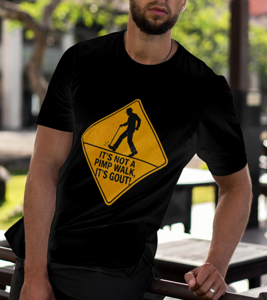 It's Not A Pimp Walk It's Gout Warning Sign T-Shirt