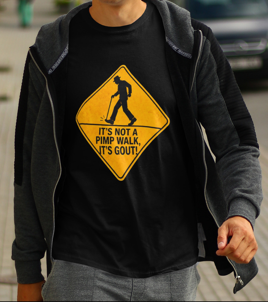 It's Not A Pimp Walk It's Gout Warning Sign T-Shirt